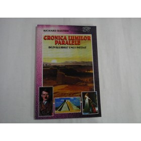     CRONICA  LUMILOR  PARALELE  * Dezvaluirile unui initiat  -  Richard  BASTIDE 
